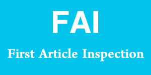 FAI - First Article Inspection